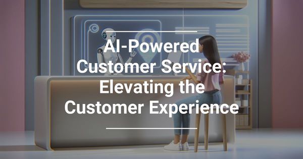AI-Powered Customer Service: Elevating the Customer Experience