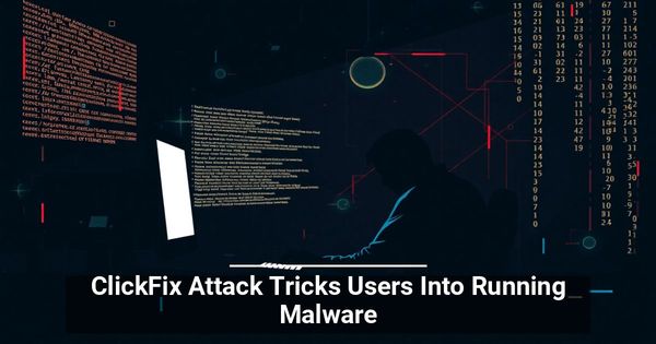 ClickFix Attack Tricks Users Into Running Malware