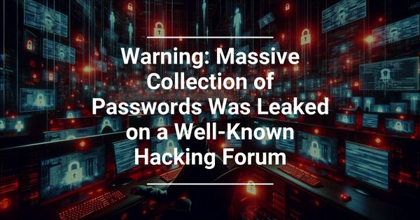 Warning: Massive Collection of Passwords Was Leaked on a Well-Known Hacking Forum