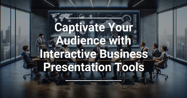 Captivate Your Audience with Interactive Business Presentation Tools
