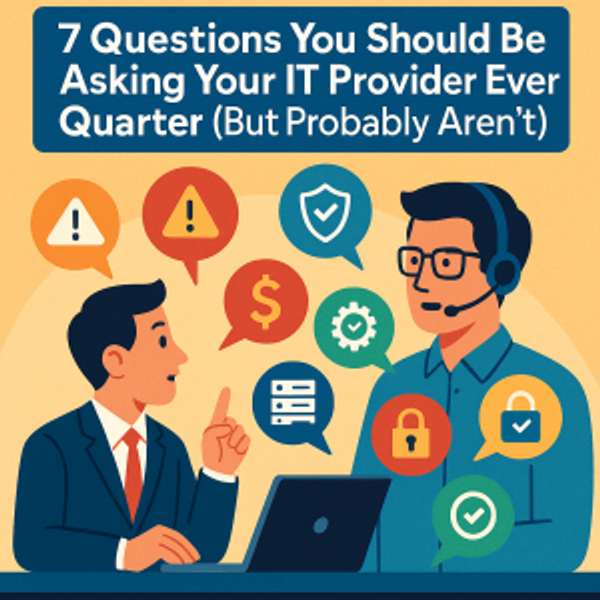 7 Questions You Should Be Asking Your IT Provider Every Quarter